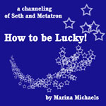 Album cover for How to be Lucky: a royal blue background with a swoop of stars and the title, How to be Lucky! a channeling of Seth and Metatron, by Marina Michaels